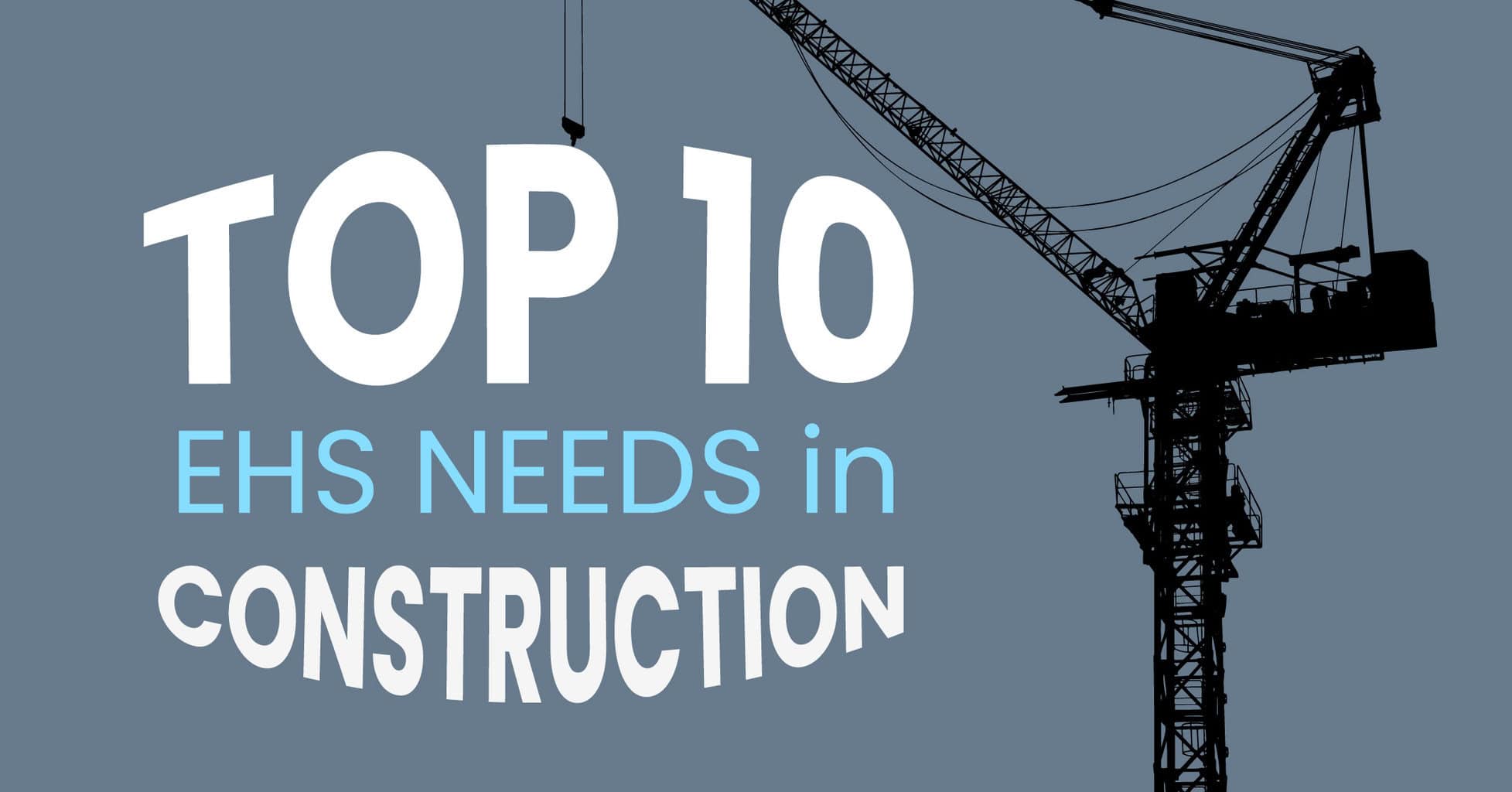 Top 10 EHS Needs in Construction